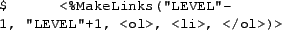 \begin{nohyphens}\par\begin{list}{}{
\setlength{\rightmargin}{\leftmargin}
\rag...
...LEVEL\char\lq \uml {}+1,~<ol>,~<li>,~</ol>)>}{\small\par }\end{list}\end{nohyphens}